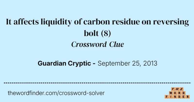 It affects liquidity of carbon residue on reversing bolt crossword clue image