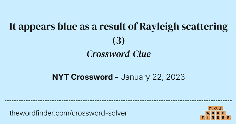 It appears blue as a result of Rayleigh scattering crossword clue image