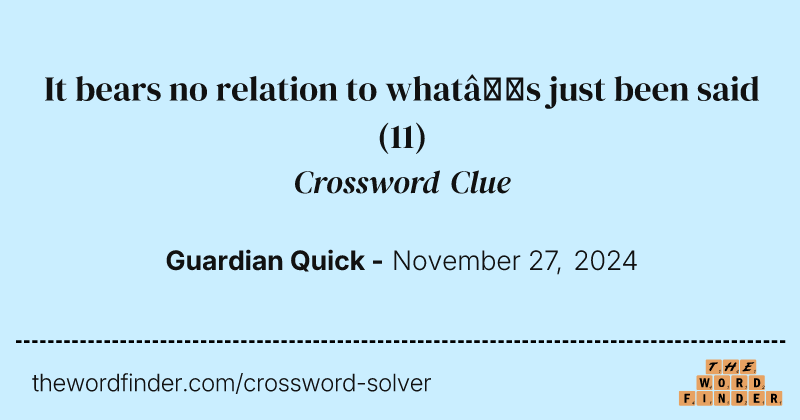 It bears no relation to what’s just been said crossword clue image