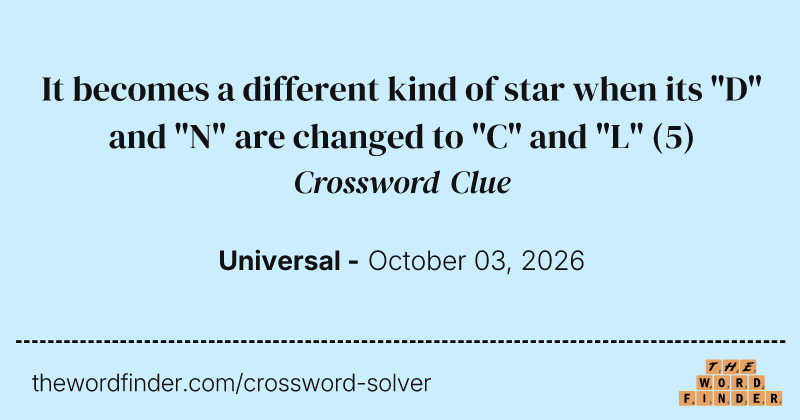 It becomes a different kind of star when its "D" and "N" are changed to "C" and "L" crossword clue image