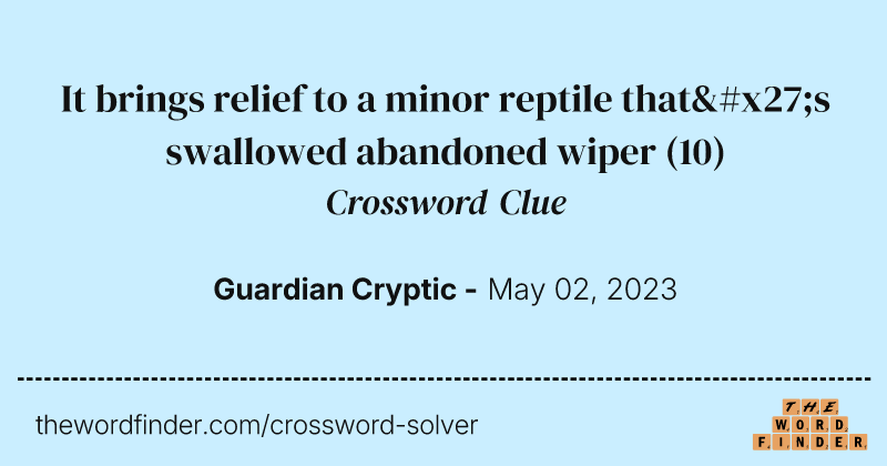 It brings relief to a minor reptile that's swallowed abandoned wiper crossword clue image
