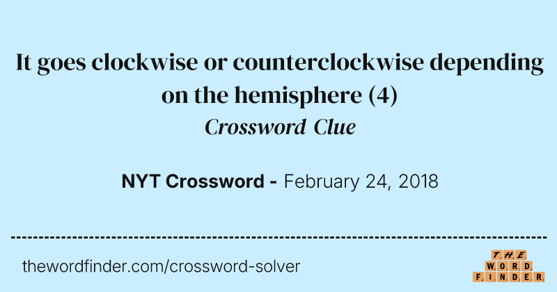 It goes clockwise or counterclockwise depending on the hemisphere crossword clue image