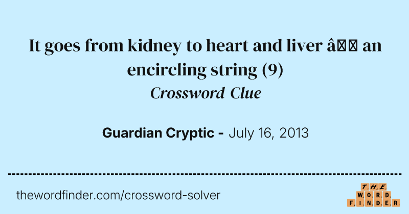 It goes from kidney to heart and liver — an encircling string crossword clue image