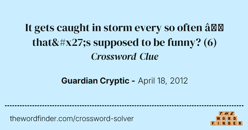 It gets caught in storm every so often — that's supposed to be funny? crossword clue image