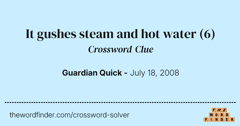 It gushes steam and hot water crossword clue image