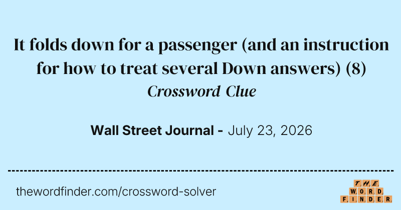 It folds down for a passenger (and an instruction for how to treat several Down answers) crossword clue image