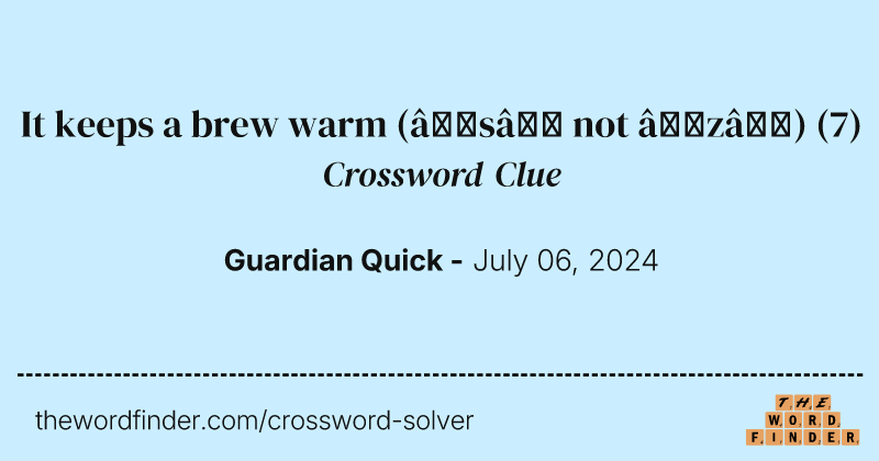 It keeps a brew warm (‘s’ not ‘z’) crossword clue image