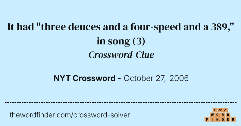 It had "three deuces and a four-speed and a 389," in song crossword clue image