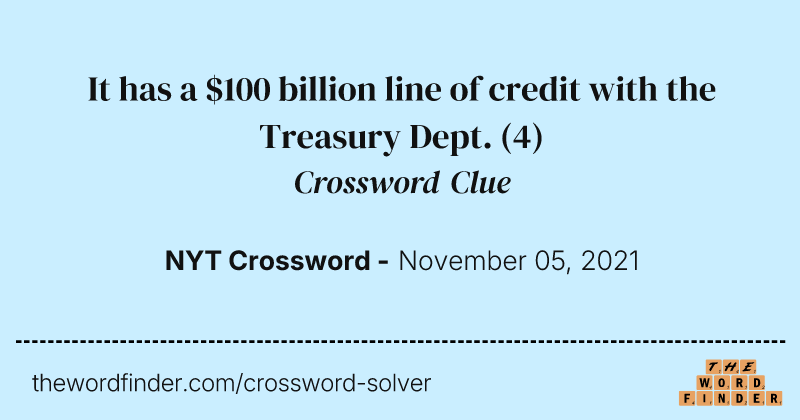 It has a $100 billion line of credit with the Treasury Dept. crossword clue image