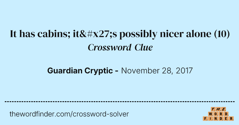 It has cabins; it's possibly nicer alone crossword clue image