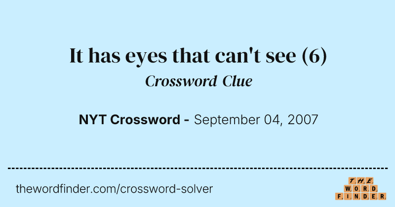 It has eyes that can't see crossword clue image