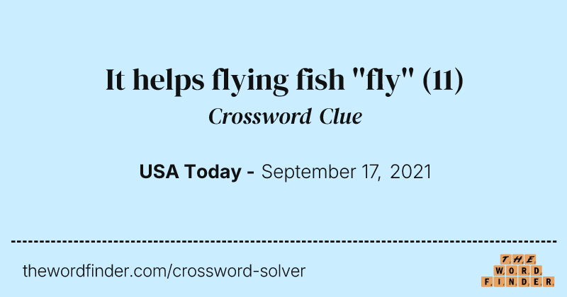 It helps flying fish ''fly'' crossword clue image
