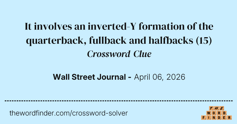 It involves an inverted-Y formation of the quarterback, fullback and halfbacks crossword clue image