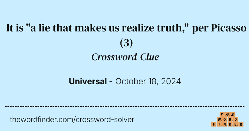 It is "a lie that makes us realize truth," per Picasso crossword clue image