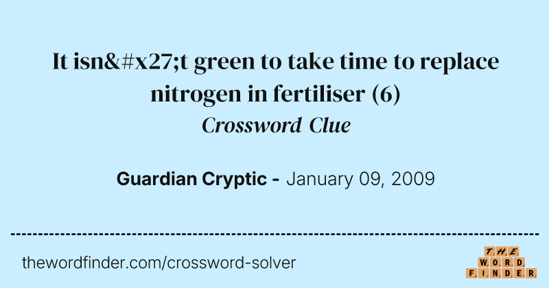 It isn't green to take time to replace nitrogen in fertiliser crossword clue image