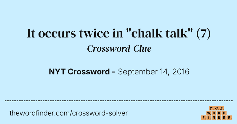 It occurs twice in "chalk talk" crossword clue image