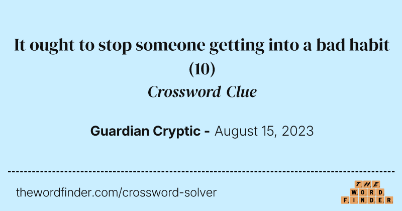 It ought to stop someone getting into a bad habit crossword clue image