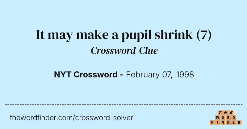It may make a pupil shrink crossword clue image