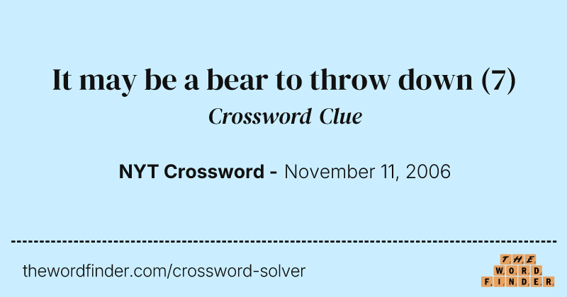It may be a bear to throw down crossword clue image