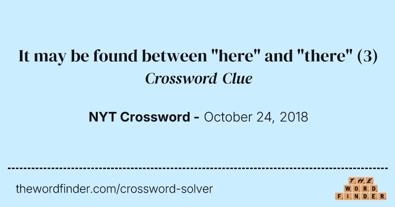 It may be found between "here" and "there" crossword clue image