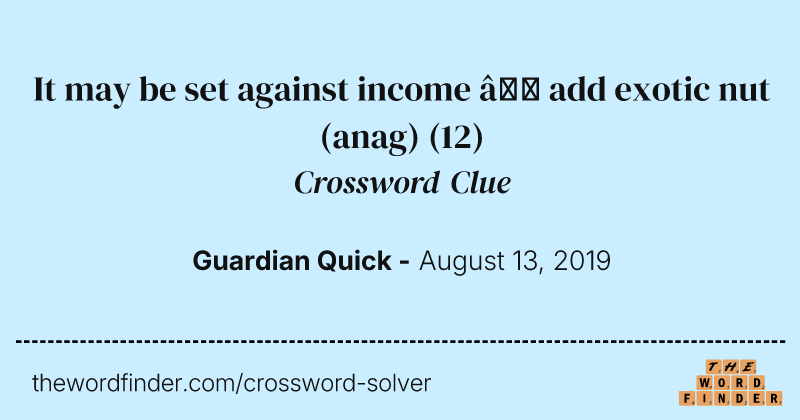 It may be set against income — add exotic nut (anag) crossword clue image