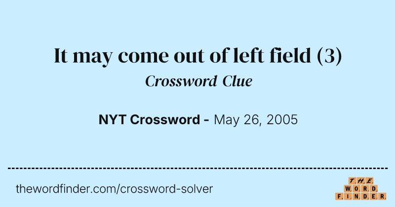 It may come out of left field crossword clue image