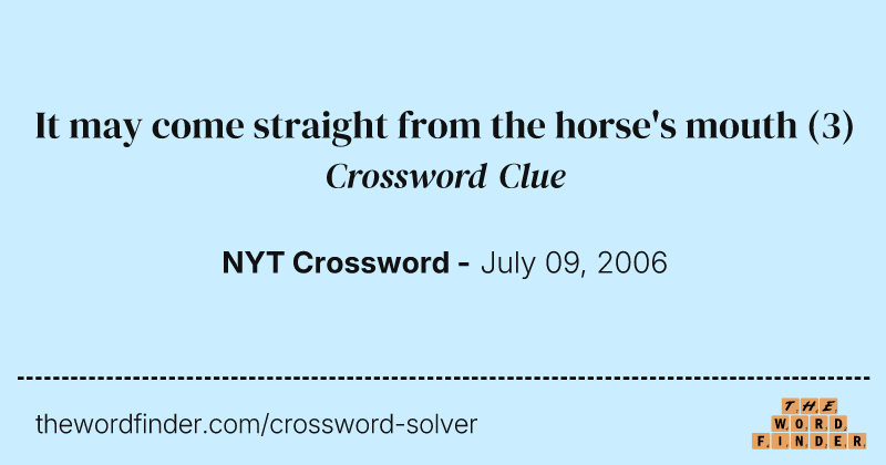 It may come straight from the horse's mouth crossword clue image