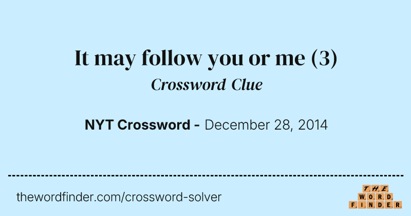 It may follow you or me crossword clue image