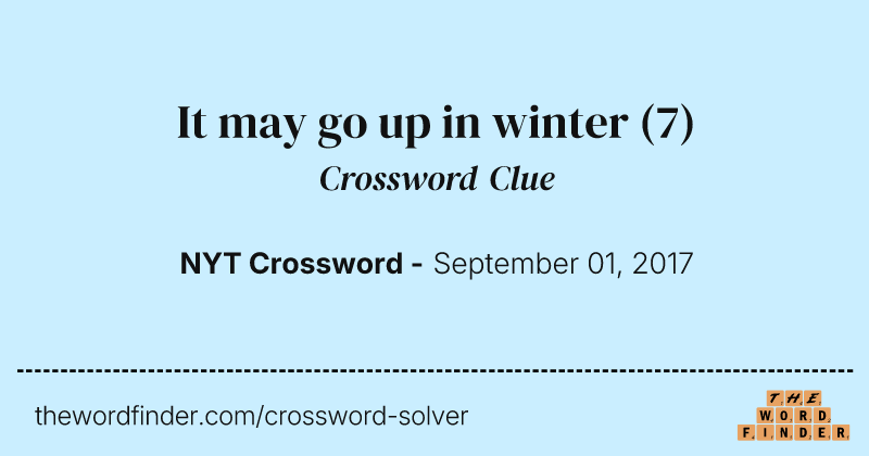 It may go up in winter crossword clue image