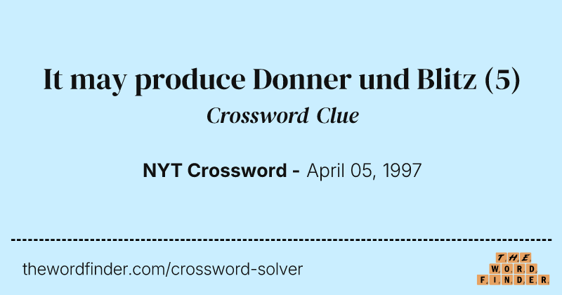 It may produce Donner und Blitz crossword clue image