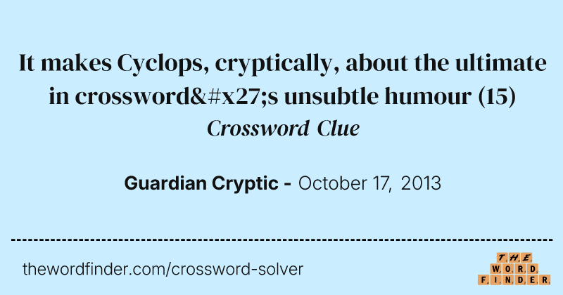 It makes Cyclops, cryptically, about the ultimate in crossword's unsubtle humour crossword clue image