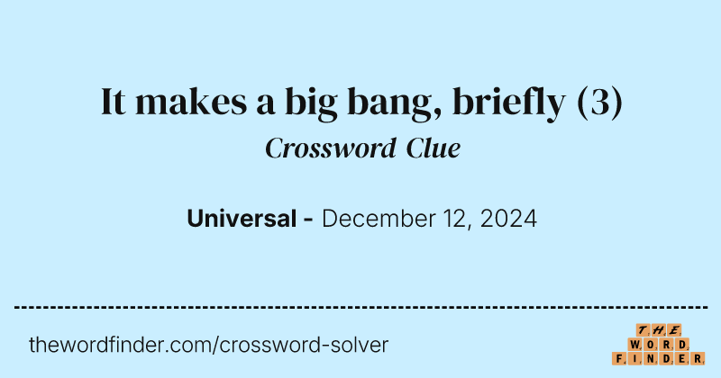 It makes a big bang, briefly crossword clue image
