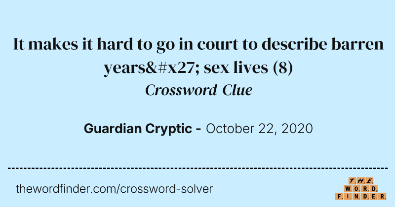 It makes it hard to go in court to describe barren years' sex lives crossword clue image