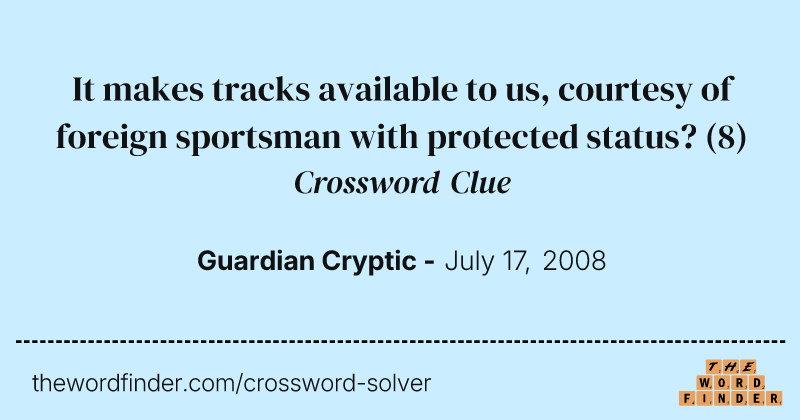 It makes tracks available to us, courtesy of foreign sportsman with protected status? crossword clue image