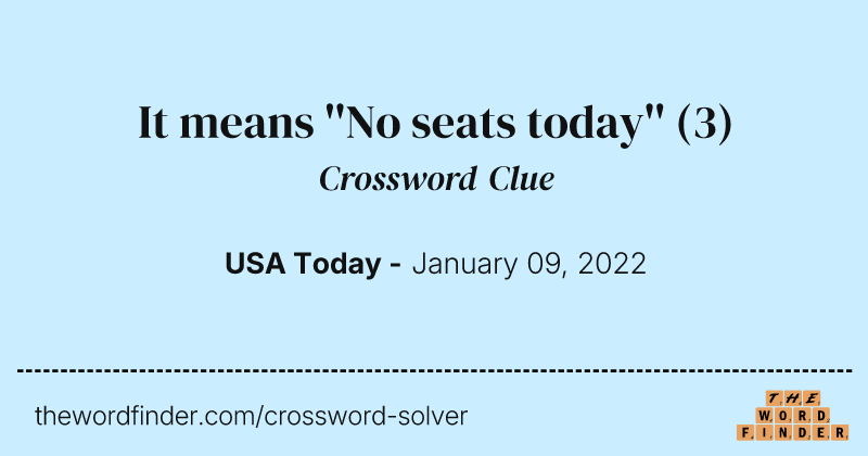 It means ''No seats today'' crossword clue image