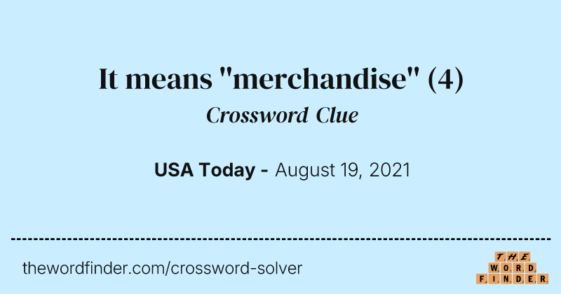 It means ''merchandise'' crossword clue image