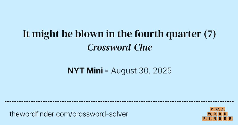 It might be blown in the fourth quarter crossword clue image