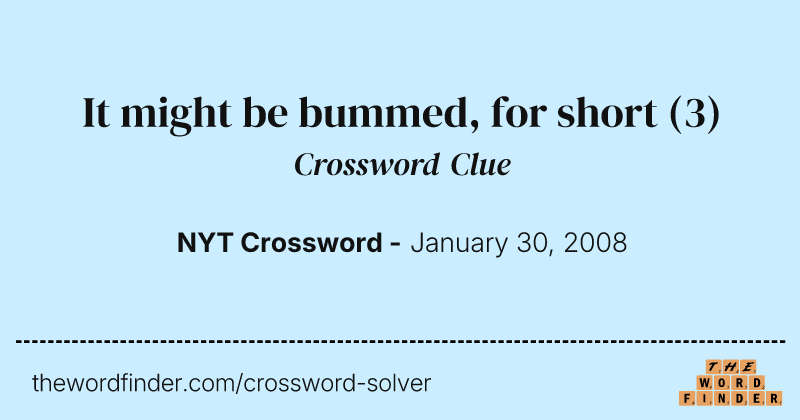 It might be bummed, for short crossword clue image