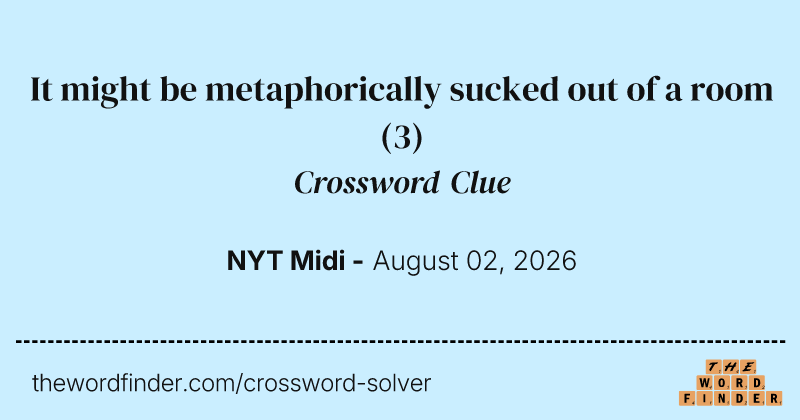 It might be metaphorically sucked out of a room crossword clue image
