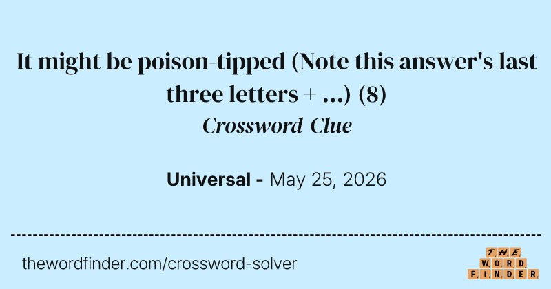 It might be poison-tipped (Note this answer's last three letters + ...) crossword clue image