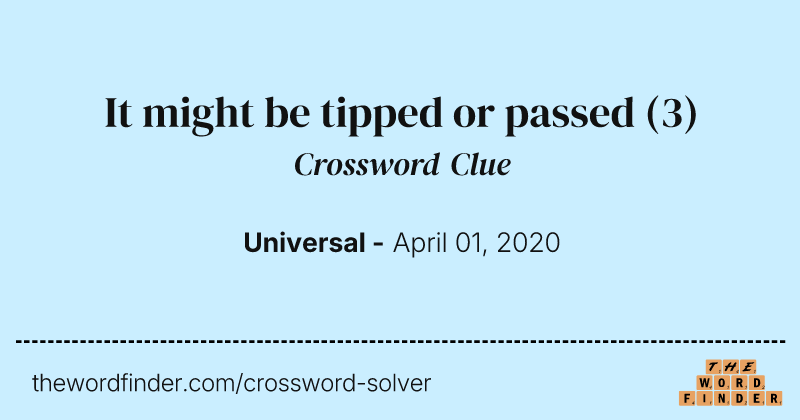 It might be tipped or passed crossword clue image