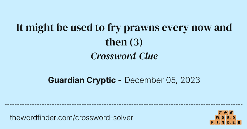 It might be used to fry prawns every now and then crossword clue image