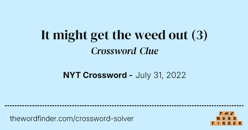 It might get the weed out crossword clue image