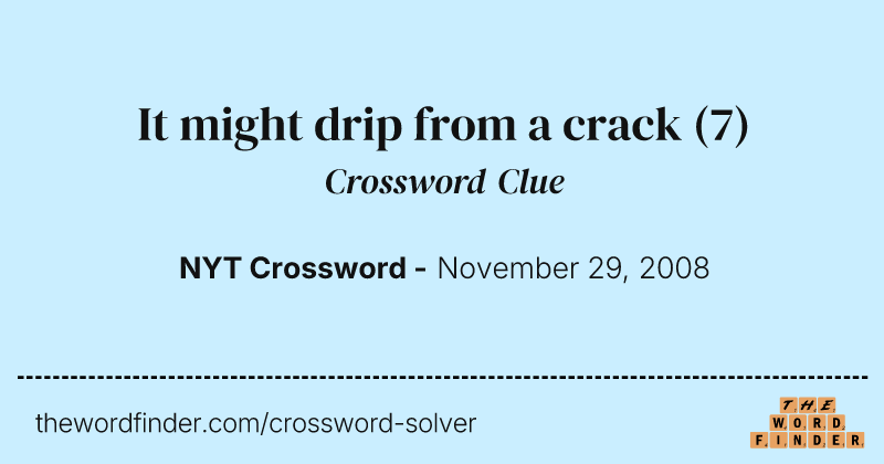 It might drip from a crack crossword clue image
