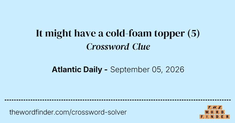 It might have a cold-foam topper crossword clue image