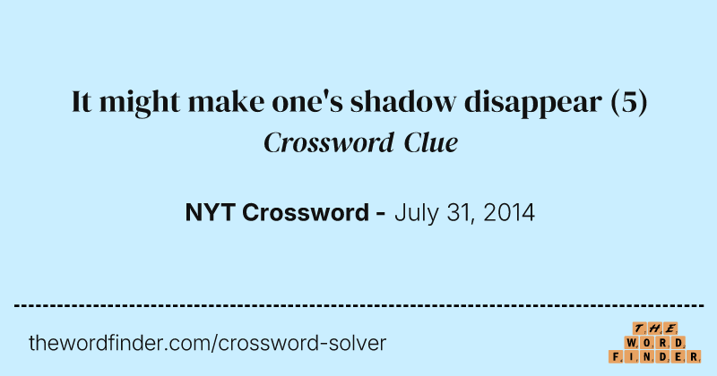It might make one's shadow disappear crossword clue image