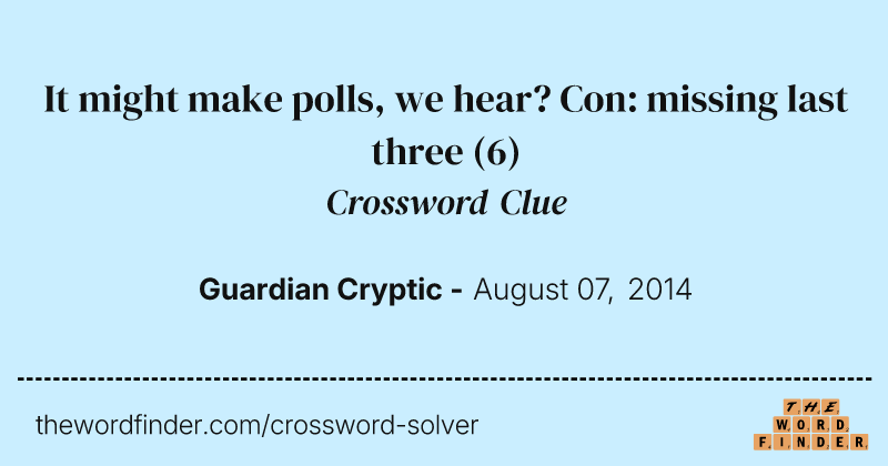 It might make polls, we hear? Con: missing last three crossword clue image