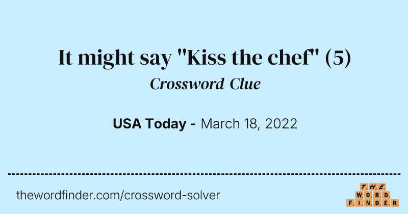 It might say ''Kiss the chef'' crossword clue image