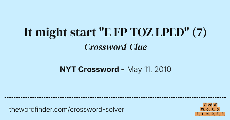 It might start "E FP TOZ LPED" crossword clue image