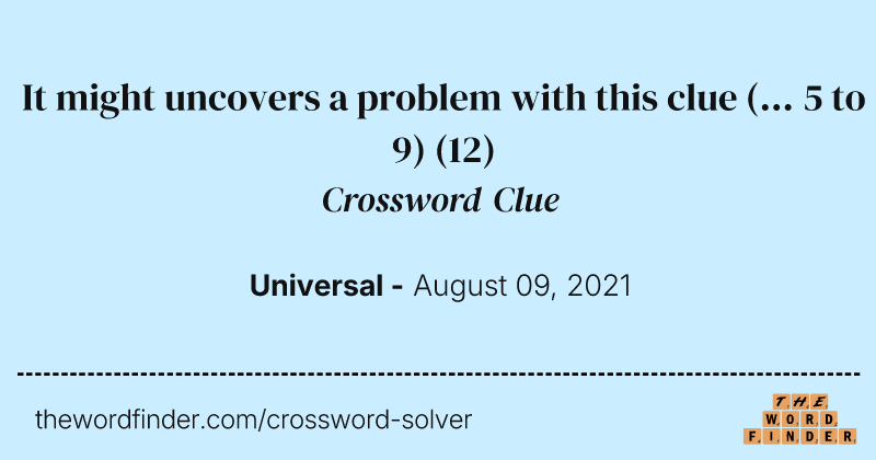 It might uncovers a problem with this clue (... 5 to 9) crossword clue image